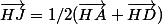\vec{HJ}=1/2(\vec{HA}+\vec{HD})