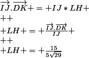 \vec{IJ}.\vec{DK} = IJ*LH
 \\ 
 \\ LH = \frac{\vec{IJ}.\vec{DK}}{IJ}
 \\ 
 \\ LH = \frac{15}{5\sqrt{29}}