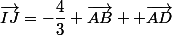 \vec{IJ}=-\dfrac{4}{3} \vec{AB}+ \vec{AD}