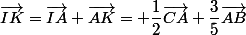 \vec{IK}=\vec{IA}+\vec{AK}= \dfrac{1}{2}\vec{CA}+\dfrac{3}{5}\vec{AB}