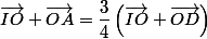 \vec{IO}+\vec{OA}=\dfrac{3}{4}\left(\vec{IO}+\vec{OD}\right)