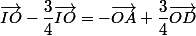 \vec{IO}-\dfrac{3}{4}\vec{IO}=-\vec{OA}+\dfrac{3}{4}\vec{OD}