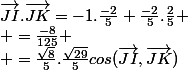 \vec{JI}.\vec{JK}=-1.\frac{-2}{5}+\frac{-2}{5}.\frac{2}{5}
 \\ =\frac{-8}{125}
 \\ =\frac{\sqrt{8}}{5}.\frac{\sqrt{29}}{5}cos(\vec{JI},\vec{JK})
