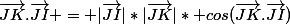 \vec{JK}.\vec{JI} = |\vec{JI}|*|\vec{JK}|* cos(\vec{JK}.\vec{JI})