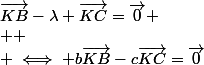 \vec{KB}-\lambda \vec{KC}=\vec{0}
 \\ 
 \\ \iff b\vec{KB}-c\vec{KC}=\vec{0}