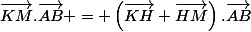 \vec{KM}.\vec{AB} = \left(\vec{KH}+\vec{HM}\right).\vec{AB}