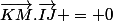 \vec{KM}.\vec{IJ} = 0