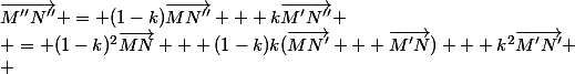 \vec{M''N''} = (1-k)\vec{MN''} + k\vec{M'N''}
 \\ = (1-k)^2\vec{MN} + (1-k)k(\vec{MN'} + \vec{M'N}) + k^2\vec{M'N'}
 \\ 