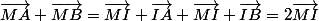 \vec{MA}+\vec{MB}=\vec{MI}+\vec{IA}+\vec{MI}+\vec{IB}=2\vec{MI}