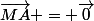 \vec{MA} = \vec{0}