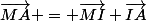 \vec{MA} = \vec{MI}+\vec{IA}