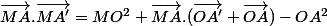 \vec{MA}.\vec{MA'}=MO^2+\vec{MA}.(\vec{OA'}+\vec{OA})-OA^2