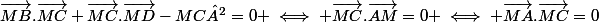 \vec{MB}.\vec{MC}+\vec{MC}.\vec{MD}-MC²=0 \iff \vec{MC}.\vec{AM}=0 \iff \vec{MA}.\vec{MC}=0