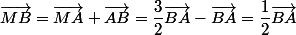 \vec{MB}=\vec{MA}+\vec{AB}=\dfrac{3}{2}\vec{BA}-\vec{BA}=\dfrac{1}{2}\vec{BA}