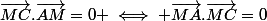 \vec{MC}.\vec{AM}=0 \iff \vec{MA}.\vec{MC}=0