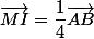 \vec{MI}=\dfrac{1}{4}\vec{AB}