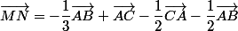 \vec{MN}=-\dfrac{1}{3}\vec{AB}+\vec{AC}-\dfrac{1}{2}\vec{CA}-\dfrac{1}{2}\vec{AB}