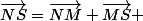\vec{NS}=\vec{NM}+\vec{MS} 