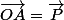 \vec{OA}=\vec{P}