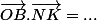 \vec{OB}.\vec{NK}=...