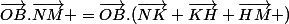 \vec{OB}.\vec{NM} =\vec{OB}.(\vec{NK}+\vec{KH}+\vec{HM} )