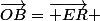 \vec{OB}=\vec{ ER} 