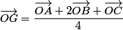 \vec{OG}=\dfrac{\vec{OA}+2\vec{OB}+\vec{OC}}{4}