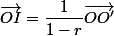 \vec{OI}=\dfrac{1}{1-r}\vec{OO'}