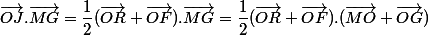 \vec{OJ}.\vec{MG}=\dfrac{1}{2}(\vec{OR}+\vec{OF}).\vec{MG}=\dfrac{1}{2}(\vec{OR}+\vec{OF}).(\vec{MO}+\vec{OG})