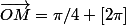 \widehat{\vec{u};\vec{OM}}=\pi/4 \ [2\pi]