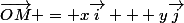 \vec{OM} = x\vec{i} + y\vec{j}