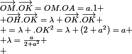 \vec{OM}.\vec{OK}=OM.OA=a.1
 \\ \vec{OH}.\vec{OK}=\lambda \vec{OK}.\vec{OK}
 \\ =\lambda .OK^2=\lambda (2+a^2)=a
 \\ \lambda=\frac{a}{2+a^2}
 \\ 