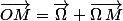 \vec{OM}=\vec{\Omega}+\vec{\Omega\,M}