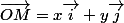 \vec{OM}=x\vec{i}+y\vec{j}