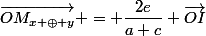 \vec{OM_{x \oplus y}} = \dfrac{2e}{a+c} \vec{OI}