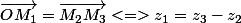 \vec{OM_1}=\vec{M_2M_3}<=>z_1=z_3-z_2