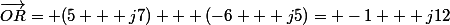\vec{OR}= (5 + j7) + (-6 + j5)= -1 + j12