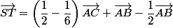 \vec{ST}=\left(\dfrac{1}{2}-\dfrac{1}{6}\right)\vec{AC}+\vec{AB}-\dfrac{1}{2}\vec{AB}