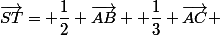 \vec{ST}= \dfrac{1}{2} \vec{AB}+ \dfrac{1}{3} \vec{AC} 