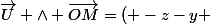 \vec{U} \land \vec{OM}=( -z-y ; x-z ; y+z)