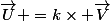 \vec{U} =k\times \vec{V}