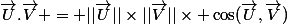 \vec{U}.\vec{V} = ||\vec{U}||\times||\vec{V}||\times \cos(\vec{U},\vec{V})