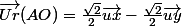 \vec{Ur}(AO)=\frac{\sqrt{2}}{2}\vec{ux}-\frac{\sqrt{2}}2}\vec{uy}