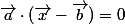 \vec{a}\cdot(\vec{x}-\vec{b})=0