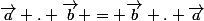 \vec{a} . \vec{b} = \vec{b} . \vec{a}