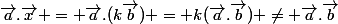 \vec{a}.\vec{x} = \vec{a}.(k\vec{b}) = k(\vec{a}.\vec{b}) \ne \vec{a}.\vec{b}