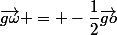 \vec{g\omega} = -\dfrac{1}{2}\vec{go}