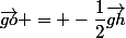 \vec{go} = -\dfrac{1}{2}\vec{gh}