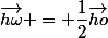 \vec{h\omega} = \dfrac{1}{2}\vec{ho}