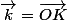 \vec{k}=\vec{OK}
